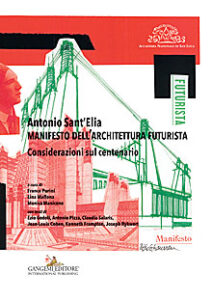 Antonio Sant’Elia. Manifesto dell’architettura futurista