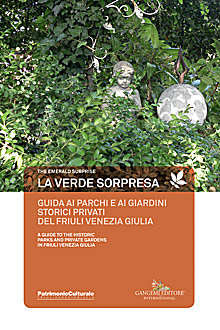 Guida ai parchi e ai giardini storici privati del Friuli Venezia Giulia - A guide to the historic parks and private gardens in Friuli Venezia Giulia