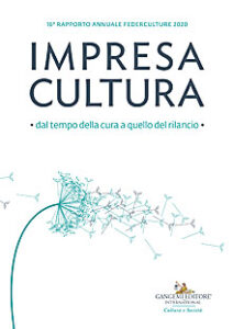 Impresa Cultura. Dal tempo della cura a quello del rilancio