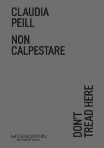 Claudia Peill. Non calpestare / Don’t Tread Here