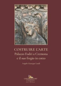 Costruire l’arte. Palazzo Fodri a Cremona e il suo fregio in cotto