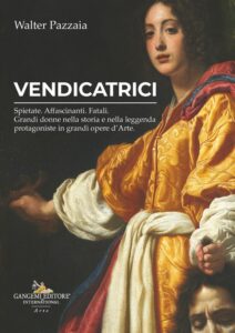 Vendicatrici. Grandi donne nella storia e nella leggenda protagoniste in grandi opere d’Arte