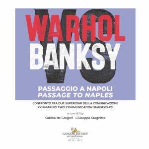 WARHOL vs BANKSY – Passaggio a Napoli / Passage to Naples