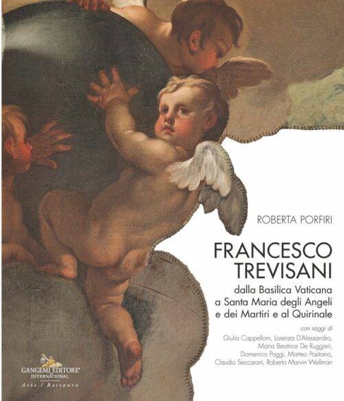 Francesco Trevisani dalla Basilica Vaticana a Santa Maria degli Angeli e dei Martiri e al Quirinale