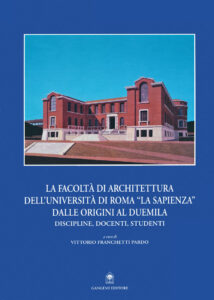 La Facoltà di Architettura dell’Università di Roma “La Sapienza” dalle origini al Duemila