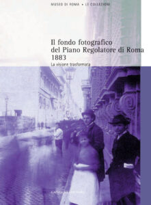 Il fondo fotografico del Piano Regolatore di Roma 1883