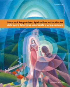 Arte sacra futurista: spiritualità e pragmatismo – Piety and Pragmatism: Spiritualism in Futurist Art