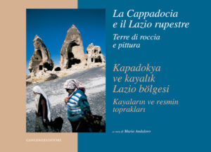 La Cappadocia e il Lazio rupestre – Kapadokya ve kayalik Lazio bölgesi