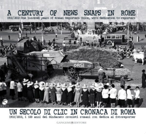 Un secolo di clic in cronaca di Roma – A century of news snaps in Rome