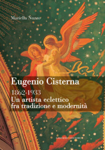 Eugenio Cisterna. Un artista eclettico fra tradizione e modernità 1862-1933