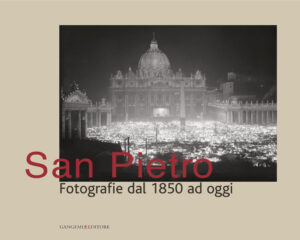 San Pietro. Fotografie dal 1850 ad oggi