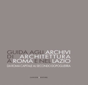 Guida agli archivi di architettura a Roma e nel Lazio