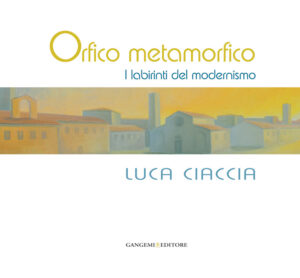 Luca Ciaccia. Orfico metamorfico