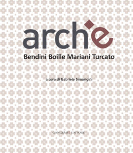 Archè. Bendini Boille Mariani Turcato