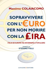 Sopravvivere con l’euro per non morire con la lira. Prefazione di Stefano Folli