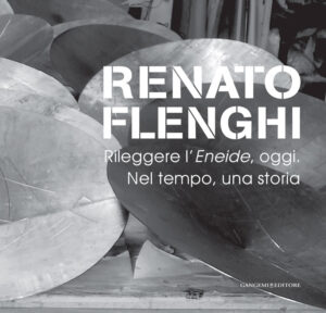 Renato Flenghi. Rileggere l’Eneide, oggi. Nel tempo, una storia