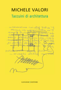 Michele Valori. Taccuini di Architettura