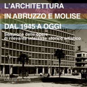 L’architettura in Abruzzo e Molise dal 1945 a oggi