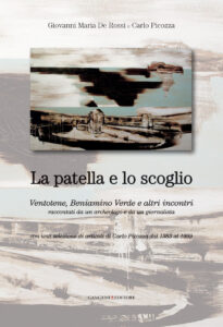 La patella e lo scoglio. Ventotene, Beniamino Verde e altri incontri raccontati da un archeologo e da un giornalista