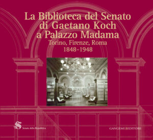 La Biblioteca del Senato di Gaetano Koch a Palazzo Madama