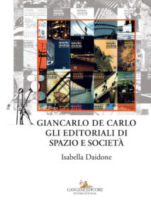 Giancarlo De Carlo. Gli editoriali di Spazio e Società