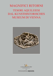 Tesori aquileiesi dal Kunsthistorisches Museum di Vienna