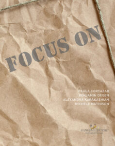 Focus on Paula Cortazar – Benjamin Degen – Alexandra Karakashian – Michele Mathison