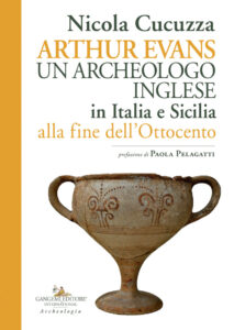 Arthur Evans un archeologo inglese in Italia e Sicilia alla fine dell’Ottocento