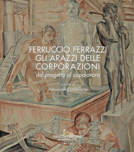 Ferruccio Ferrazzi. Gli arazzi delle corporazioni