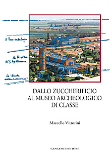Dallo zuccherificio al museo archeologico di Classe